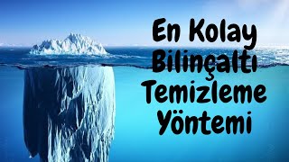 EN KOLAY VE EN ETKİLİ BİLİNÇALTI TEMİZLEME YÖNTEMİ !