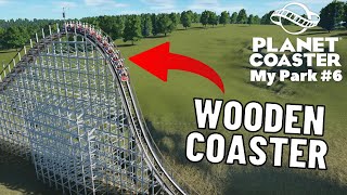 Creating A Wooden Roller Coaster For My Park | #6 My Planet Coaster Park