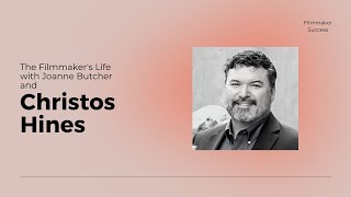 The Filmmaker's Life -  Christos Hines Writer/Producer/Director   12/01/22