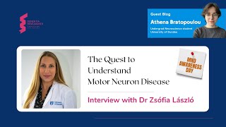 Athena Bratopoulou and Dr Zsófia László - The Quest to Understand MND / ALS