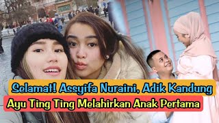 📽️Selamat! Assyifa Nuraini, Adik Kandung Ayu Ting Ting Melahirkan Anak Pertama