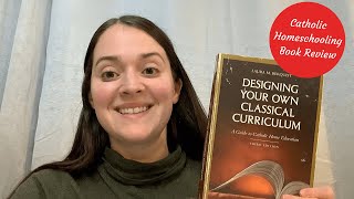 Designing Your Own Classical Curriculum | Homeschooling Book Review