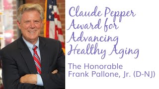 Claude Pepper Award for Advancing Healthy Aging: Chairman Frank Pallone, Jr. (D-NJ)