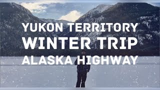 YUKON TERRITORY TRIP -  December 2016 #YukonWinterRoad