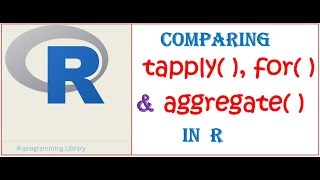 Comparing tapply( ), for( ) and aggregate( ) functions in R