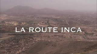 La route Incas - Routes Mythiques (Documentaire - Amérique du Sud) routes Mythiques