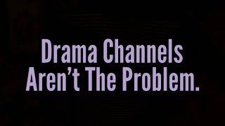 Drama Channels Aren’t The Problem,Sis.