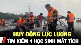 Huy động lực lượng tìm kiếm 4 học sinh mất tích