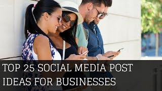 Top 25 Social Media Post Ideas For Businesses