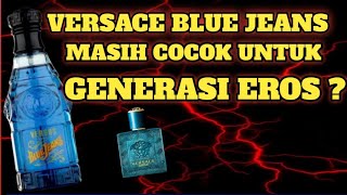 APAKAH VERSACE BLUE JEANS MASIH COCOK UNTUK GENERASI EROS ?