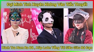 Đại Minh Tinh Xuyên Không Vào Tiểu Thuyết , Hành Tra Nam Ra Bã , Húp Luôn Tổng Tài Siêu Giàu  Bá Đạo