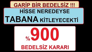 GARİP BİR BEDELSİZ| HİSSE NEREDEYSA TABANA KİTLEYECEKTİ | %900 BEDELSİZ KARARI | BİST BORSA HİSSE