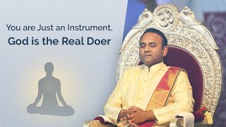 You are Just an Instrument, God is the Real Doer - Sadguru Sri Madhusudan Sai