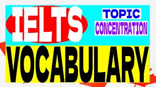 Vocabulary for  IELTS Speaking Part 1 topic concentration #6