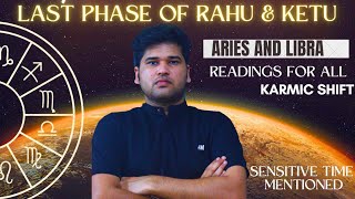 RAHU AND KETU LEAVING ARIES AND LIBRA ! Last Phase ! Sensitive time ahead ! reading for all