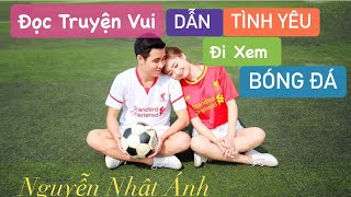 ĐỌC TRUYỆN VUI NGẮN | DẪN TÌNH YÊU ĐI XEM BÓNG ĐÁ | Nguyễn Nhật Ánh