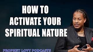 How To Activate Your Spiritual Nature Prophet Lovy L. Elias