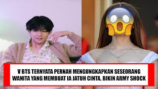 V BTS TERNYATA PERNAH MENGUNGKAPKAN SESEORANG WANITA YANG MEMBUATNYA JATUH CINTA, ARMY SHOCK !!