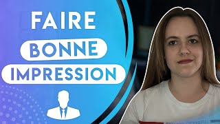 COMMENT FAIRE BONNE IMPRESSION EN ENTRETIEN D'EMBAUCHE ?