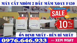 MÁY CẮT NHÔM 2 ĐẦU MÂM XOAY F450 || máy cắt nhôm 2 đầu cao cấp