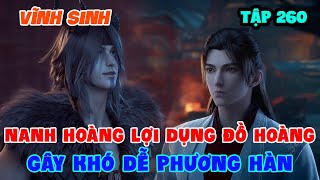 Vĩnh Sinh Tập 260 | Nanh Hoàng Lợi Dụng Đồ Hoàng, Gây Khó Dễ Phương Hàn