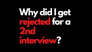 Why Did I Get Rejected for a Second Interview?