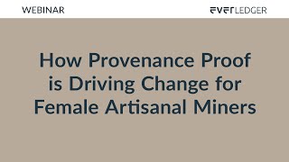 WEBINAR: How Provenance Proof is Driving Change for Female Artisanal Miners