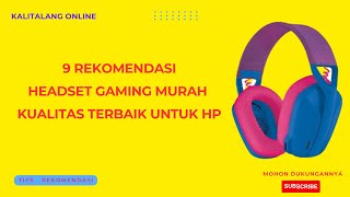 9 REKOMENDASI HEADSET GAMING MURAH KUALITAS TERBAIK UNTUK HP