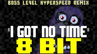 I Got No Time (Boss Level Hyperspeed Remix) [8 Bit Tribute to The Living Tombstone & FNAF]