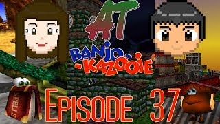 AT: Banjo-Kazooie Episode 37