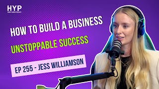 #255 - Jess Williamson - How to build a business - Unstoppable Success