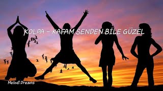 Kolpa - Kafam Senden Bile Güzel (Lyrics)