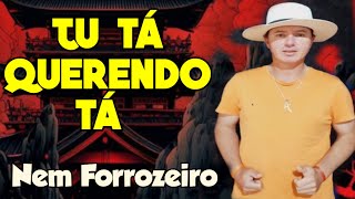 TU TÁ QUERENDO TÁ | Nem Forrozeiro.