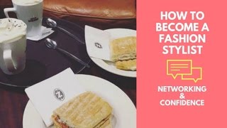 How to Become A Fashion Stylist? part 7/8 - 'Networking & Confidence'