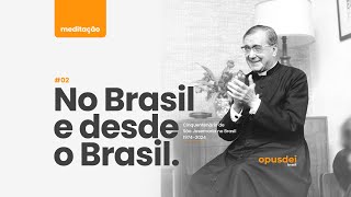 "No Brasil e desde o Brasil" | Meditação #02 - Cinquentenário de São Josemaria no Brasil