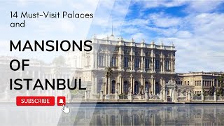 14 Must-Visit Palaces and Mansions of Istanbul: A Guide