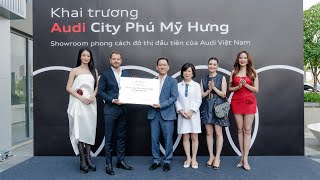 Sự kiện khai trương Audi City Phú Mỹ Hưng - Showroom phong cách đô thị đầu tiên của Audi Việt Nam.