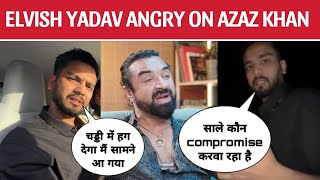 Elvish Yadav Angry on Azaz Khan Controversy ||