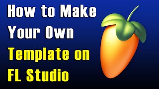 How to Make a Template for FL Studio | Mixer Template for Progressive House