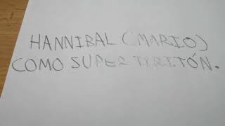 Hannibal (Mario) como supertiriton.