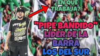 LIDER DE LA BARRA DE LOS DEL SUR “PIPE BANDIDO” ¿EN QUE TRABAJA? ATLÉTICO NACIONAL COLOMBIA