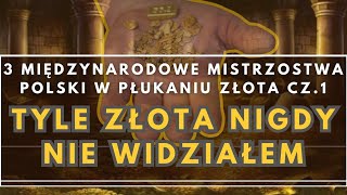 3 MIĘDZYNARODOWE MISTRZOSTWA POLSKI W PŁUKANIU ZŁOTA  CZ.1