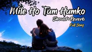 💔Mile Ho Tum Humko💞[Slowed+Reverb] Lofi Mix Song | 😥Sad Song | Tony Kakkar