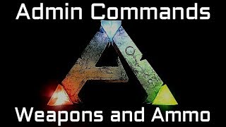 Ark Admin Commands, Weapons and Ammo.