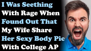 UPDATE I Was Seething With Rage When Found Out That My Wife Share Her Sexy Body Pic With College AP