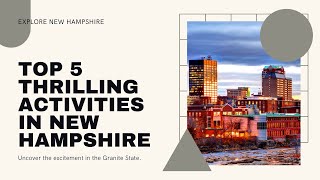 The Top 5 Most Thrilling Activities in New Hampshire