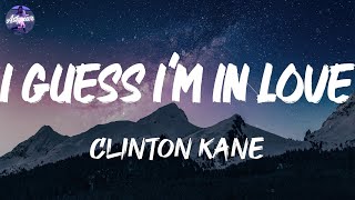 Clinton Kane - I GUESS I'M IN LOVE (Lyrics)