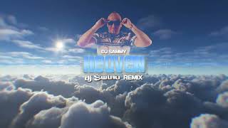 DJ SAMMY - HEAVEN (DJ ŚWIRU REMIX) 2022