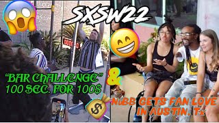 SXSW2022 "BAR CHALLENGE 100 SEC. FOR 100$ NUBB GETS FAN LOVE IN AUSTIN, TX