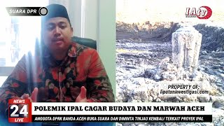 Terkait IPAL dan Cagar Budaya Antara Proyek dan Marwah Aceh, Ini Pandangan Dewan